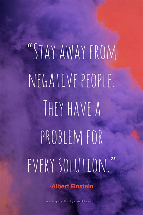 Stay Away From Negative People They Have A Problem For Every Solution Positivity Sparkles