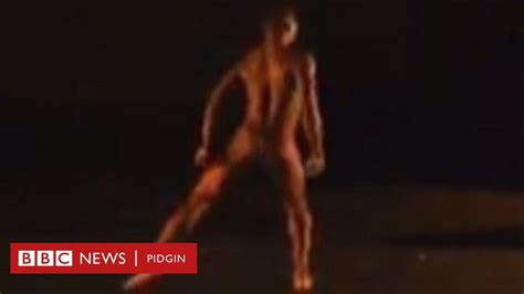 Di Artist Wey Dey Dance Naked BBC News Pidgin