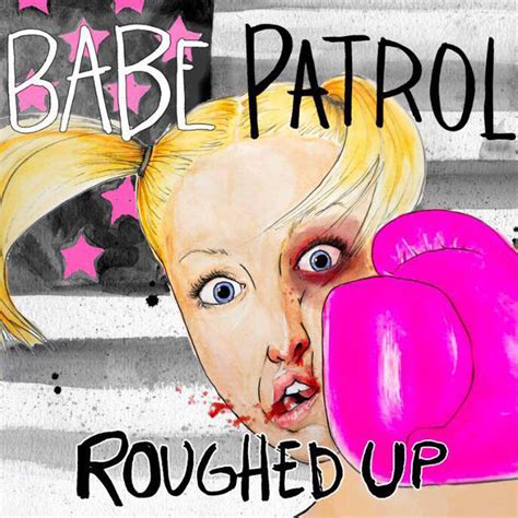 babe patrol roughed up 2017
