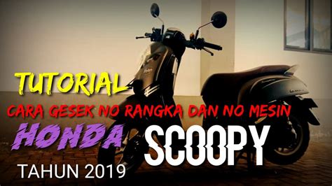 TUTORIAL CARA GESEK NO RANGKA DAN NO MESIN HONDA SCOOPY TAHUN 2019