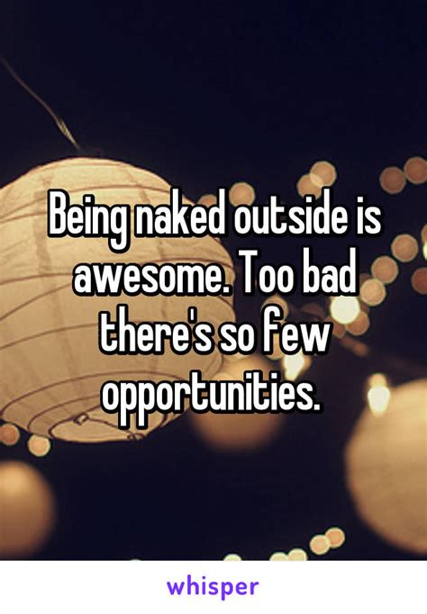 Being Naked Outside Is Awesome Too Bad There S So Few Opportunities