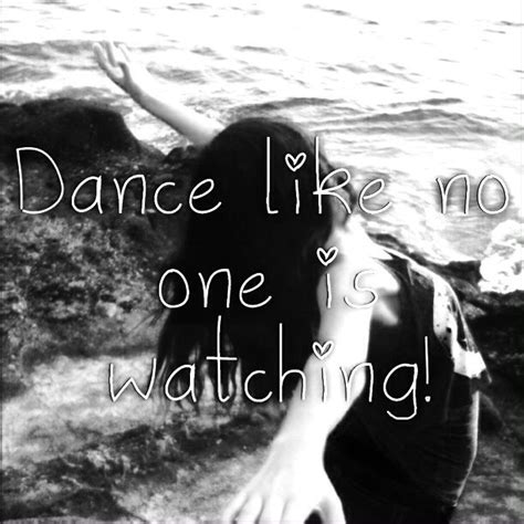 Dance Like No One Is Watching Quote Dance Like No One Is Watching
