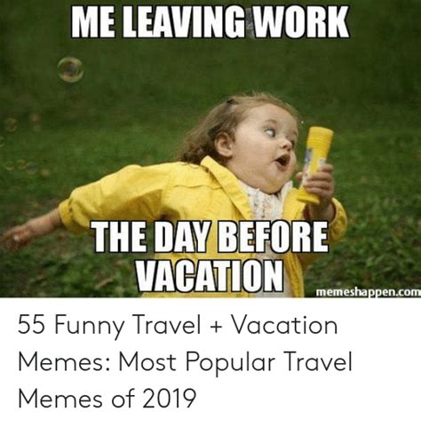 Me Leaving Work The Day Before Vacation Memeshappencom 55 Funny Travel