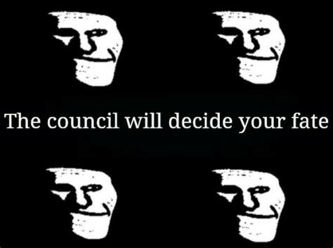 The Council Will Decide Your Fate Trollge Blank Template Imgflip