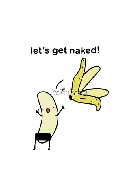 Let S Get Naked Banana Undressing Iphone Case For Sale By