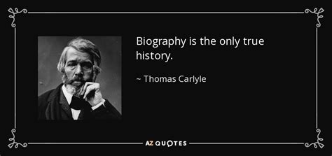 Thomas Carlyle Quote Biography Is The Only True History