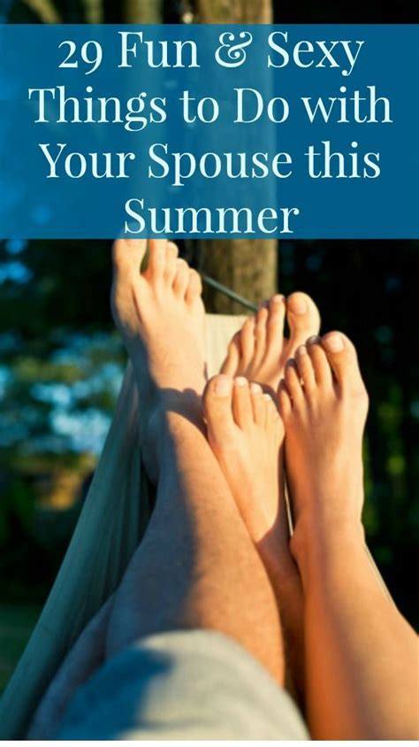 29 Fun And Sexy Things To Do With Your Spouse This Summer Love And Marriage Marriage Tips