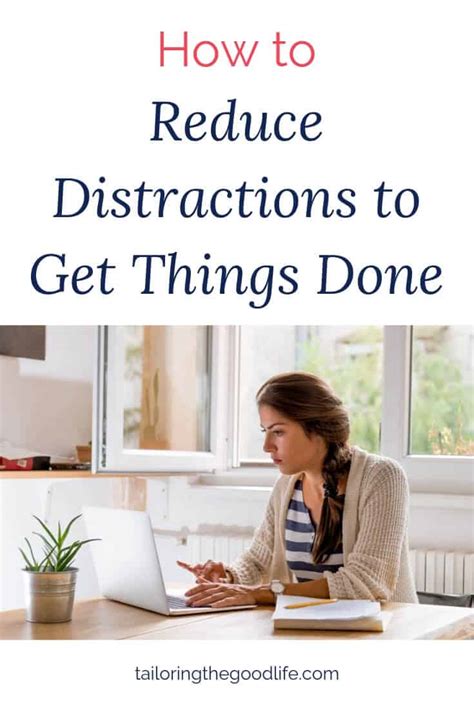 How To Reduce Distractions To Get Things Done Tailoring The Good Life