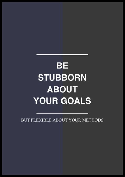 Be Stubborn About Your Goals But Flexible About Your Methods Pictures