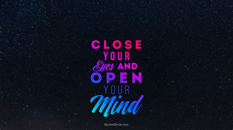 Close Your Eyes And Open Your Mind Quotesbook