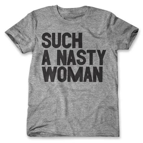 Such A Nasty Woman Funny Tshirt Unisex Tshirt Fashion Tees B In T