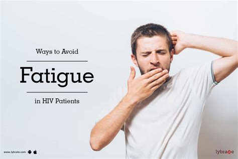 Ways To Avoid Fatigue In Hiv Patients By Dr Ajay Kumar Pujala Lybrate