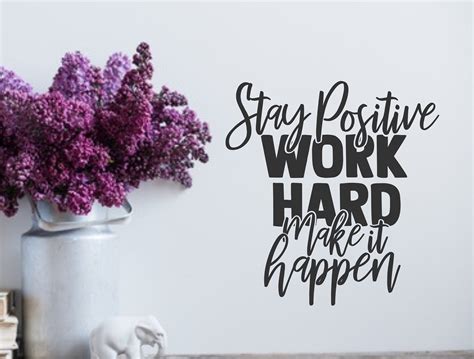 Stay Positive Work Hard Make It Happen Wall Decal Positive Quotes