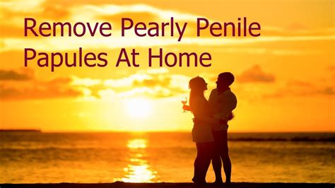 How To Remove Pearly Penile Papules At Home Naturally Pearly Penile