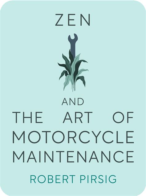 Zen And The Art Of Motorcycle Maintenance Book Summary By Robert Pirsig