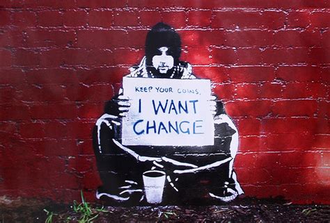 Banksy Street Art Graffiti Meek Keep Your Coins I Want Change