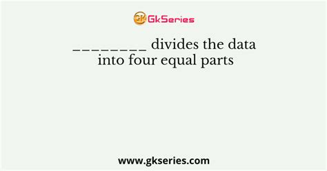 Divides The Data Into Four Equal Parts