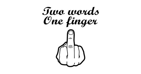 ~perfect for helping with relaxation time (with a little extra attitude) *can be useful in meditation or therapy sessions with adults as a tool to relieve stress. Two Words One Finger - Funny Offensive Middle Finger Shirt - Humor - T-Shirt | TeePublic