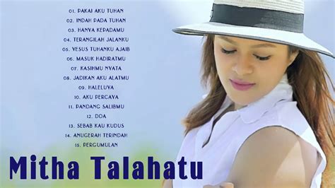 Mitha Talahatu Kumpulan Lagu Rohani Pilihan Dan Terbaik 2021 Youtube