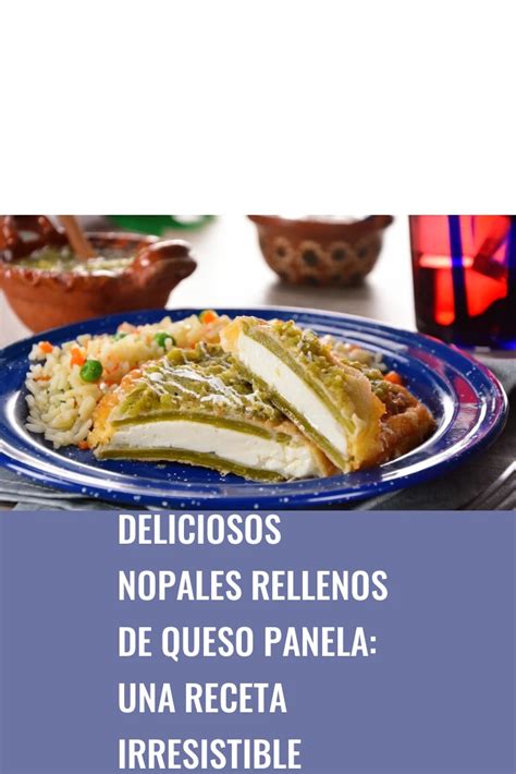 Deliciosos Nopales Rellenos De Queso Panela Una Receta Irresistible Recetashola Com