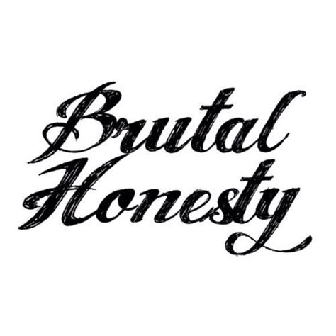 Brutal Honesty Hold The Brutality Diary Of A Mad Mind