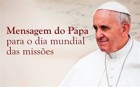 Mensagem Do Papa Para O Dia Mundial Das Miss Es Diocese De