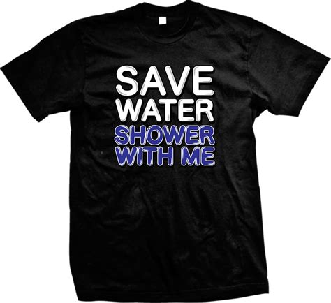 Save Water Shower With Me Adult Humor Funny Sayings Mens T Shirt Ebay