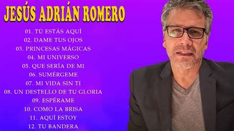 Las 20 Mejores Canciones De JesÚs Adrian Romero Lo Mejor De JesÚs