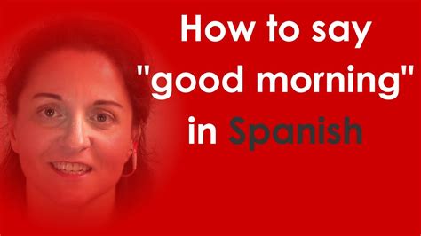 How To Say Good Morning In Spanish Youtube