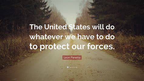 Leon Panetta Quote The United States Will Do Whatever We Have To Do