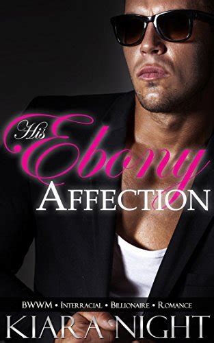 His Ebony Affection Bwwm Interracial Billionaire Romance By Kiara Night Goodreads