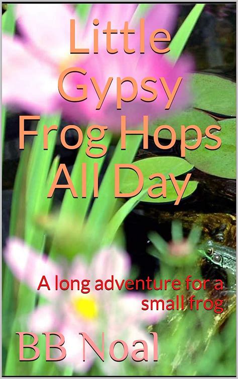 Little Gypsy Frog Hops All Day A Long Adventure For A Small Frog