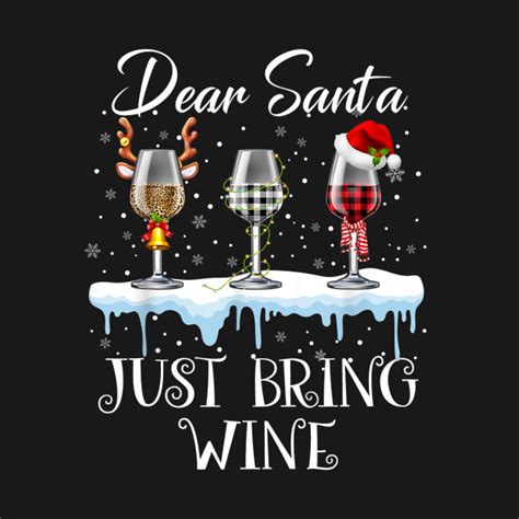 Dear Santa Just Bring Wine Funny Christmas Drinking Dear Santa Just Bring Wine Funny Santa