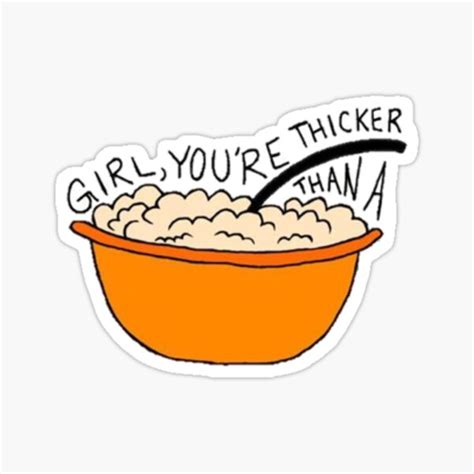 Girl Your Thicker Than A Bowl Of Oatmeal Sticker Sticker For Sale By