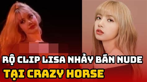 Rộ clip Lisa BLACKPINK nhảy bán nude tại Crazy Horse truyền thông