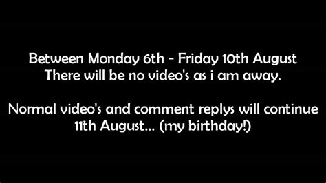 No Videos Until 10th August Youtube