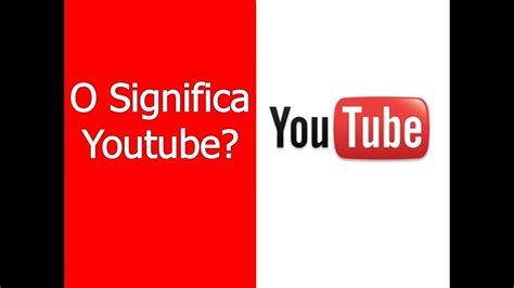 O Que Significa O Youtube Youtube