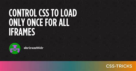Control CSS To Load Only Once For All IFrames CSS Tricks CSS Tricks