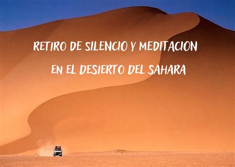 Retiro De Silencio Y Meditacion En El Desierto Sahara
