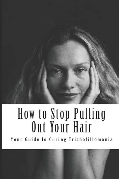 How To Stop Pulling Out Your Hair Your Guide To Curing Trichotillomania By Ms 9781480288959 Ebay