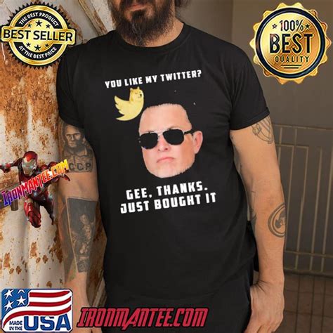 You Like My Twitter Gee Thanks Just Bought It Shirt Ironmantee Premium ™ Llc