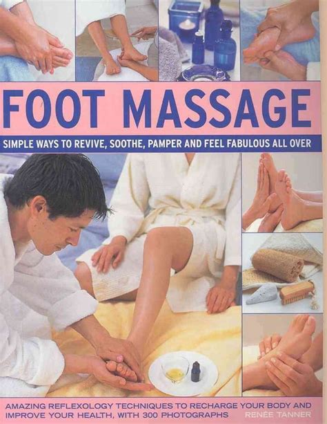Foot Massage Simple Ways To Revive Soothe Pamper And Feel Fabulous All Over Foot Massage
