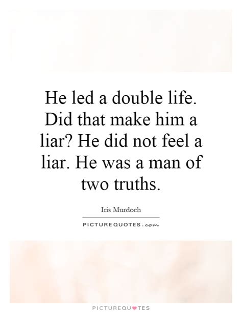 He Led A Double Life Did That Make Him A Liar He Did Not Feel