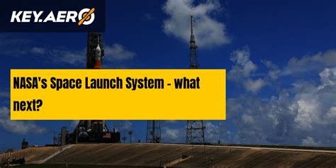 Nasas Space Launch System What Next