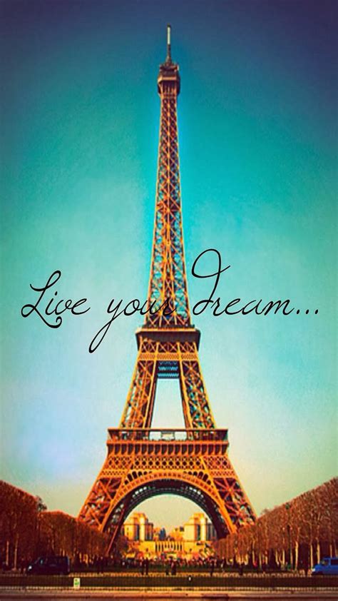 Live Your Dream Paris Eiffel Tower Iphone 8 Wallpapers Paris