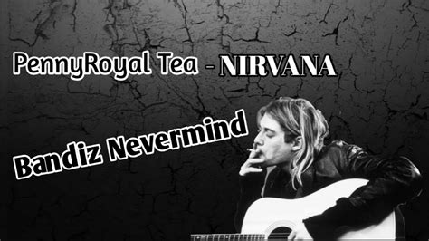 Pennyroyal Tea Nirvana Lyrics Youtube