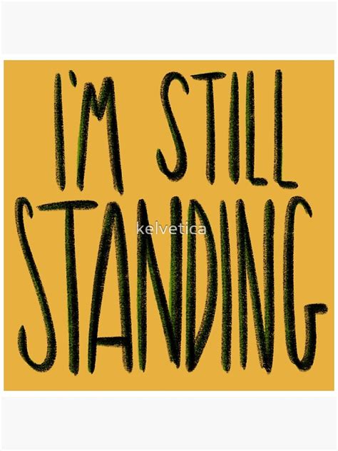 Im Still Standing Poster For Sale By Kelvetica Redbubble