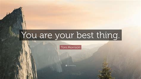 Toni Morrison Quote You Are Your Best Thing