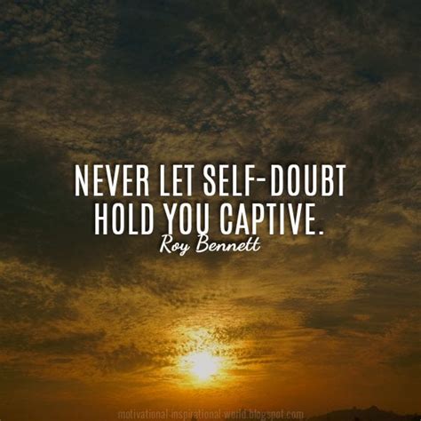 Never Let Self Doubt Hold You Captive Roy Bennett Inspirational Quote
