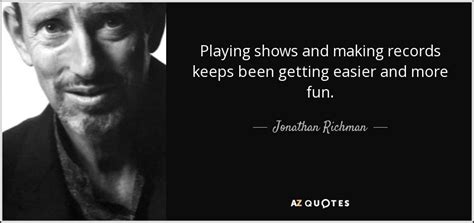 Top 7 Quotes By Jonathan Richman A Z Quotes